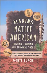 Making Native American Hunting, Fighting, and Survival Tools
A Fully Illustrated Guide to Creating Arrowheads, Axes, and other Early American Implements
by Monte Birch